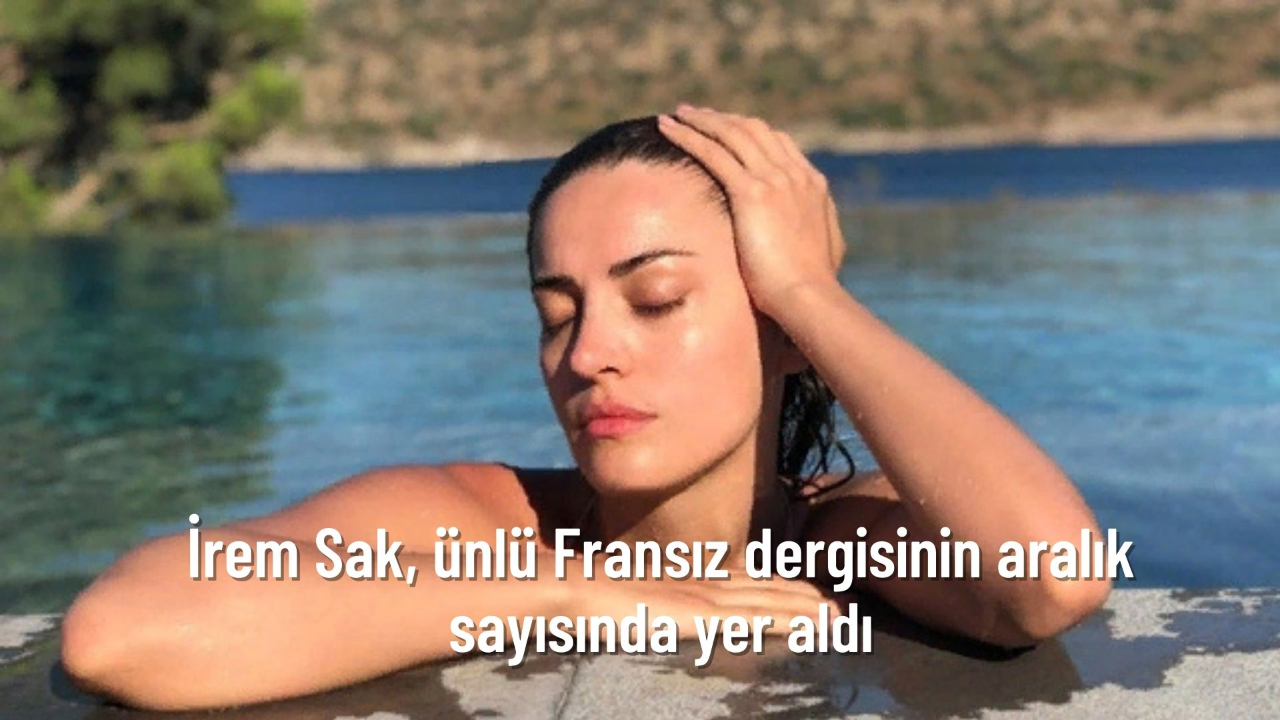 İrem Sak, ünlü Fransız dergisi Madamme Figaro'nun aralık ayı sayısında yer aldı