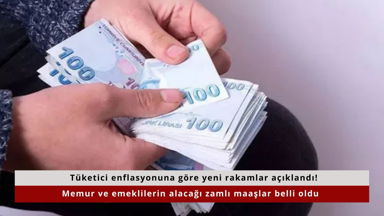 Tüketici enflasyonuna göre yeni rakamlar açıklandı! Memur ve emeklilerin alacağı zamlı maaşlar belli oldu