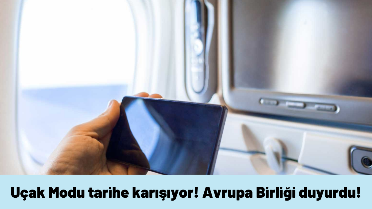 Uçak Modu tarihe karışıyor! AB duyurdu: Uçuşlarda aramalara izin verilecek