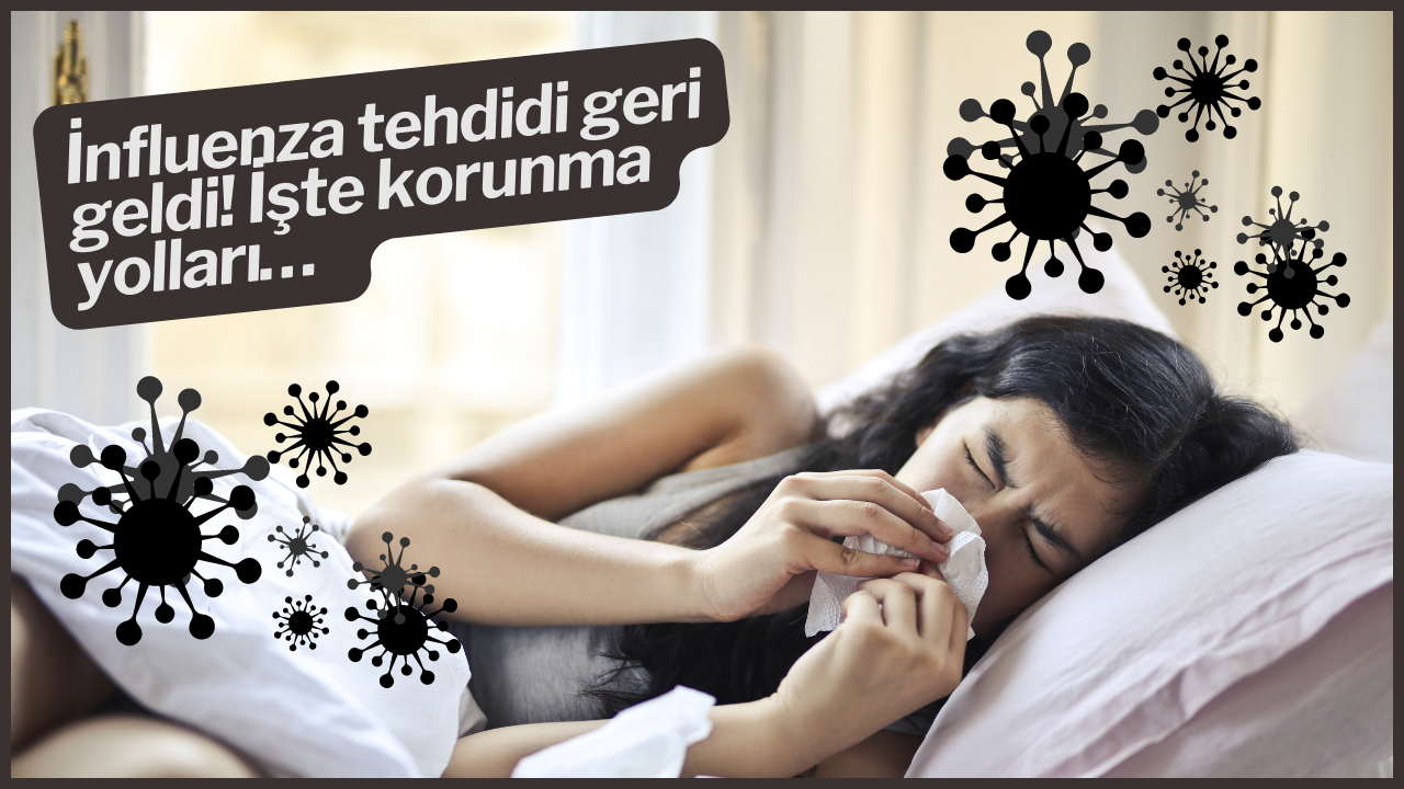 İnfluenza tehdidi geri geldi! İşte korunma yolları…