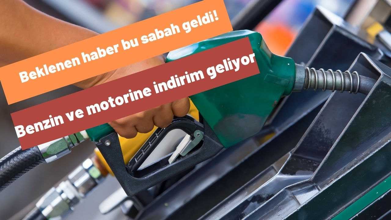 Beklenen haber bu sabah geldi! Benzin ve motorine indirim geliyor