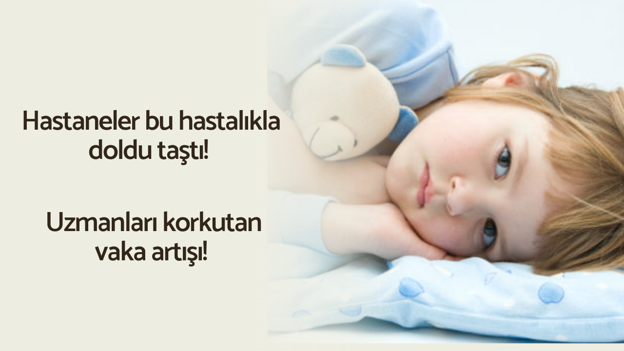 Hastaneler bu hastalıkla doldu taştı! Uzmanları korkutan vaka artışı!