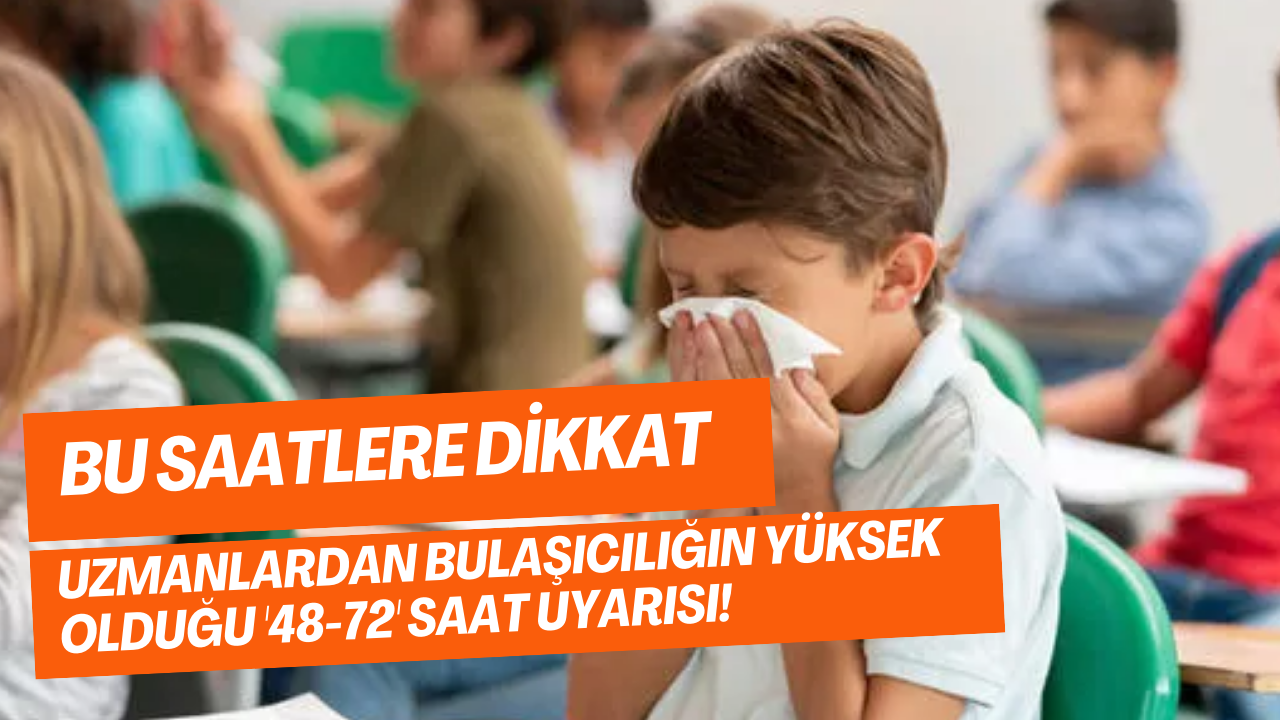 Bu saatlere dikkat: Uzmanlardan bulaşıcılığın yüksek olduğu '48-72' saat uyarısı!