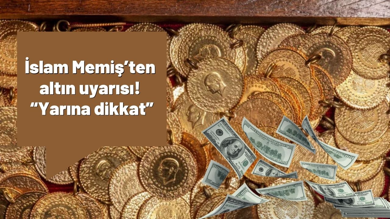 İslam Memiş’ten altın uyarısı! “Yarına dikkat”