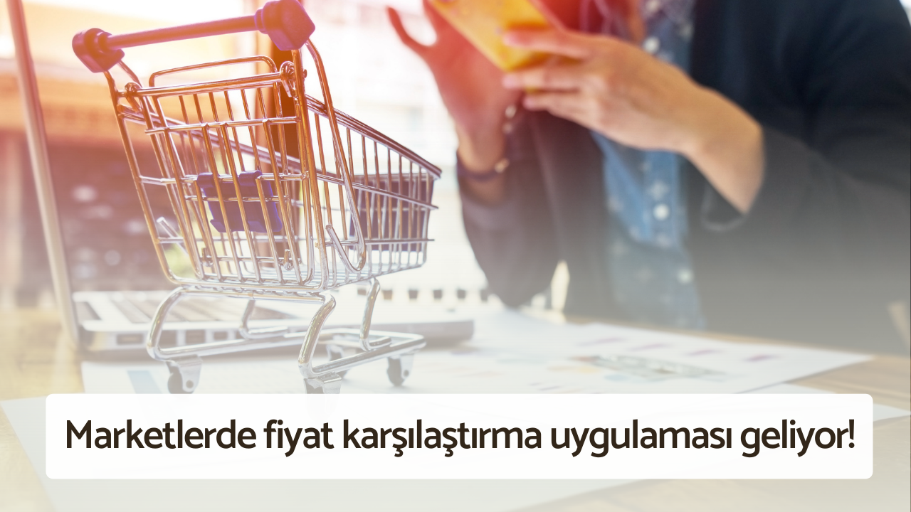 Hangisi ucuz derdine son: Marketlerde fiyat karşılaştırma uygulaması geliyor!