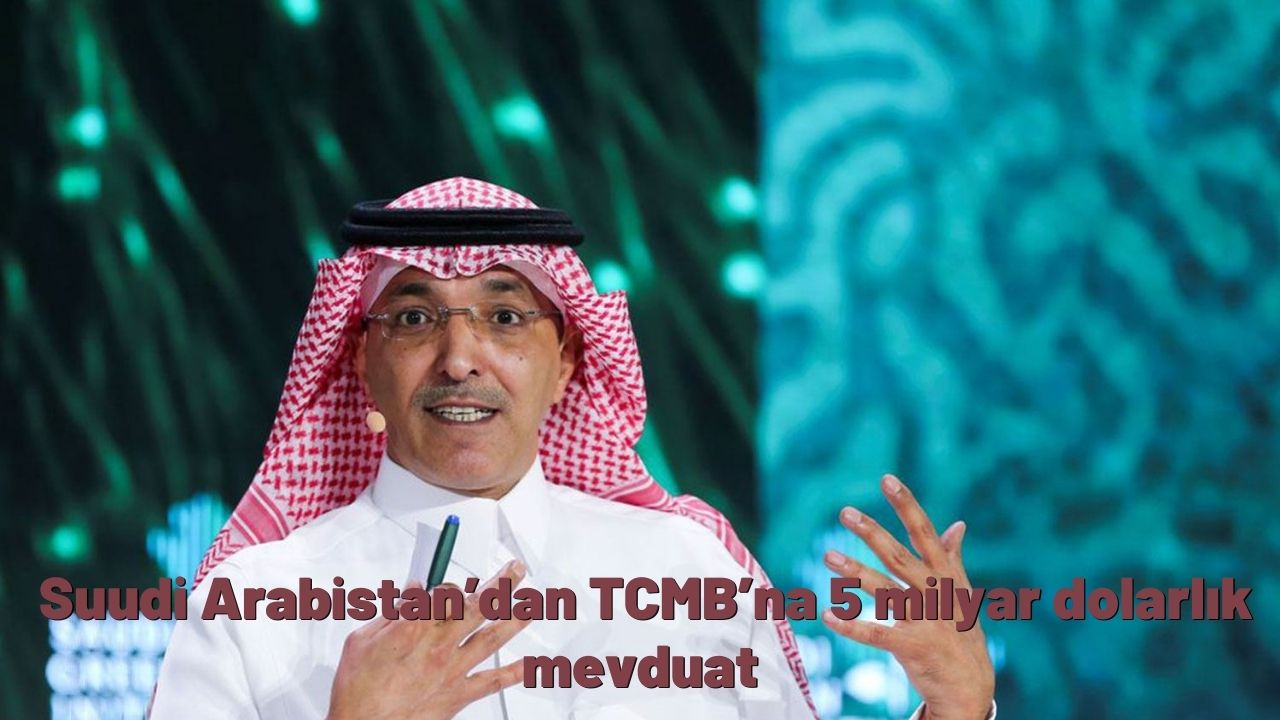 Birkaç güne geliyor! Suudi Arabistan’dan TCMB’na 5 milyar dolarlık mevduat