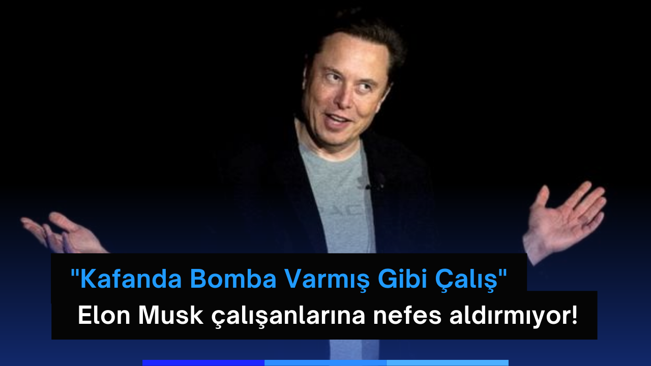 Elon Musk çalışanlarına nefes aldırmıyor! 'Kafanda Bomba Varmış Gibi Çalış'