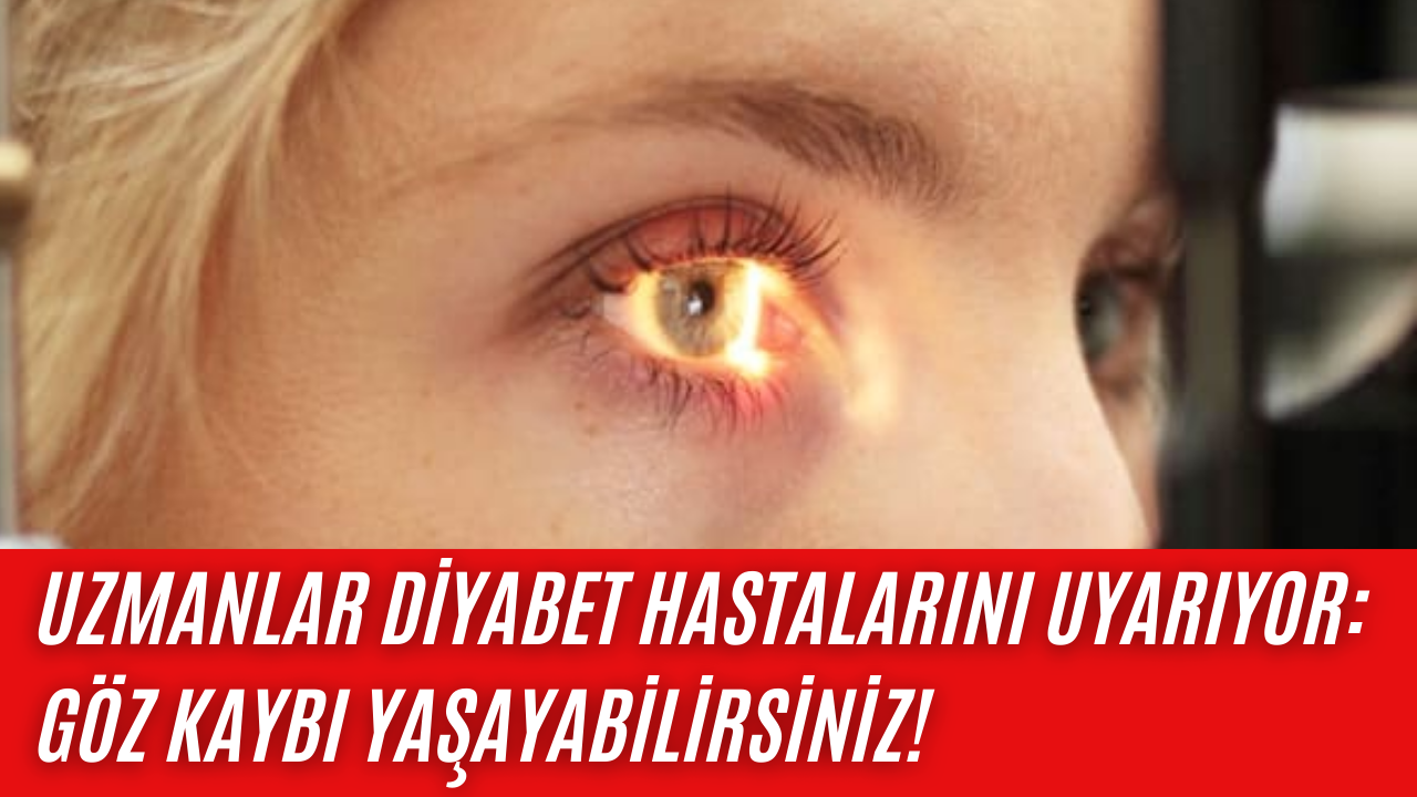 Uzmanlar diyabet hastalarını uyarıyor: Göz kaybı yaşayabilirsiniz!