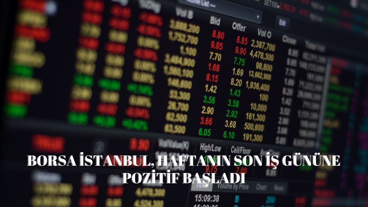 Borsa İstanbul, haftanın son iş gününe pozitif başladı