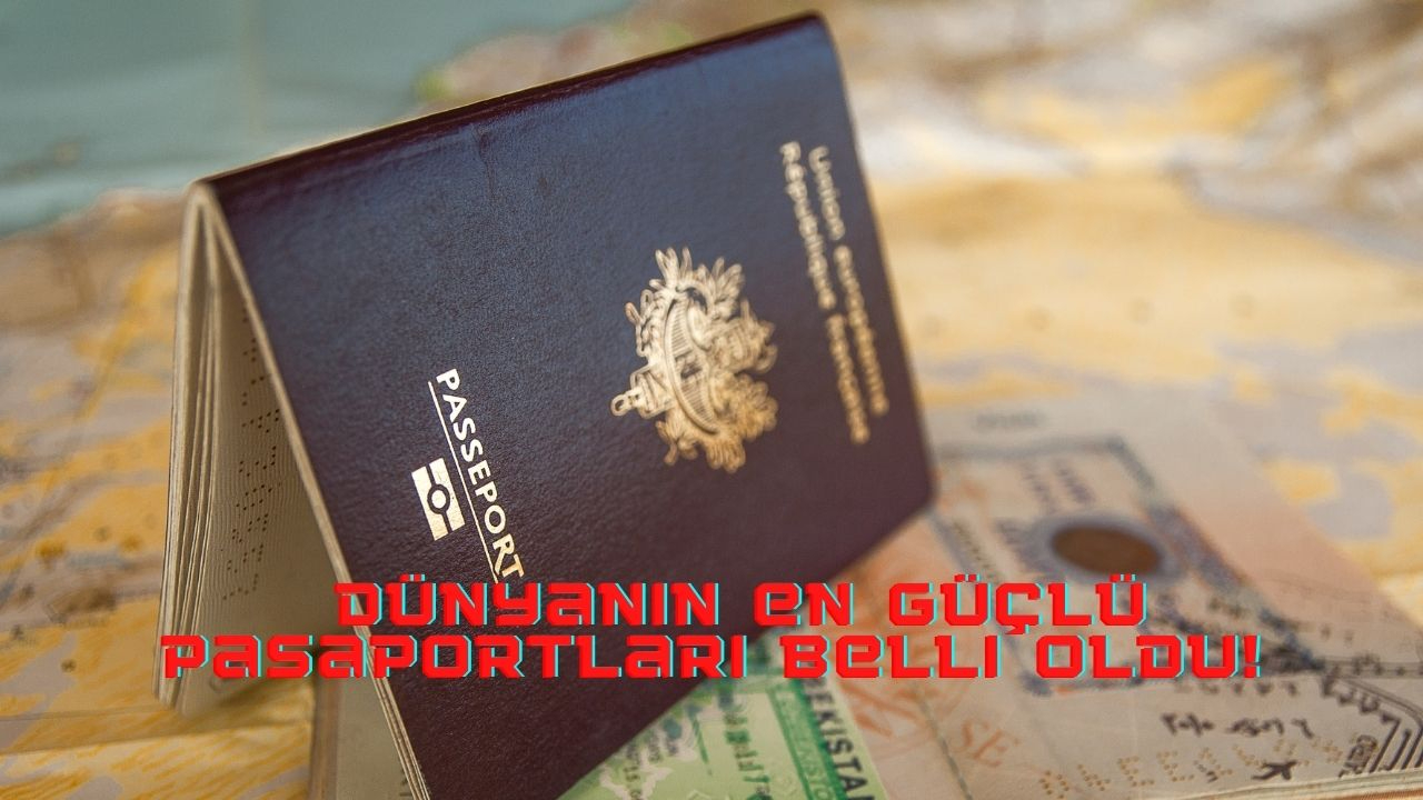 Dünyanın en güçlü pasaportları belli oldu! İşte Türkiye’nin sıralaması