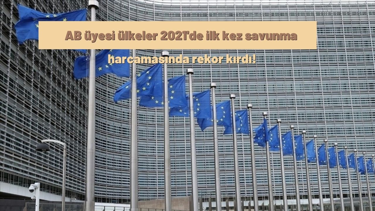 AB üyesi ülkeler 2021'de ilk kez 200 milyar avrodan fazla savunma harcaması yaptı