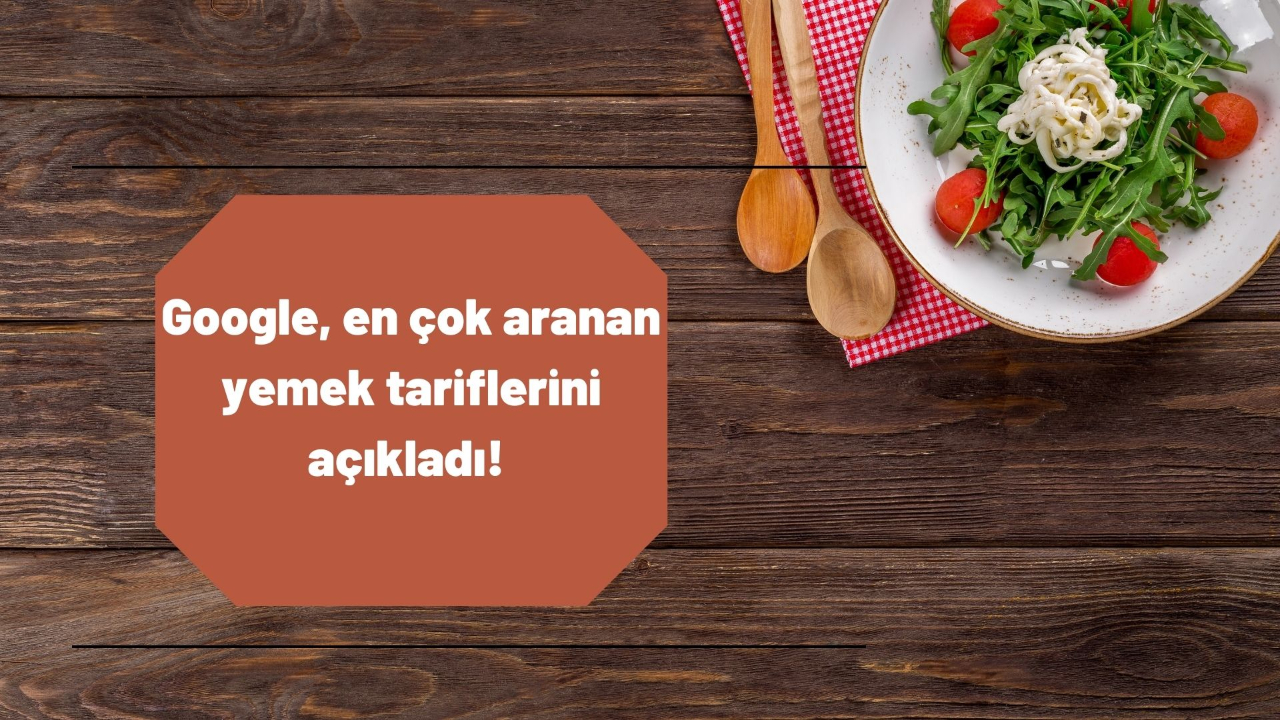 Google, en çok aranan yemek tariflerini açıkladı! Listede 3 Türk yemeği yer aldı