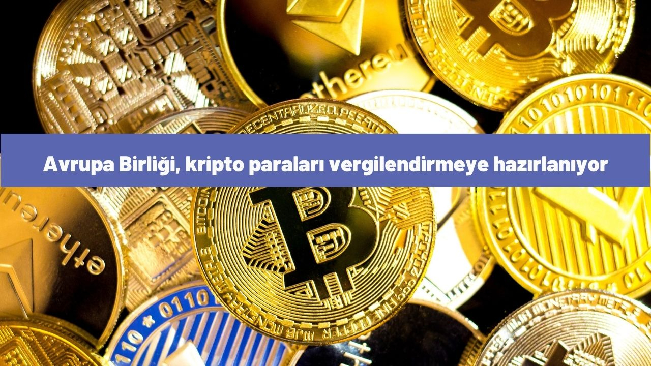 Avrupa Birliği, kripto paraları vergilendirmeye hazırlanıyor