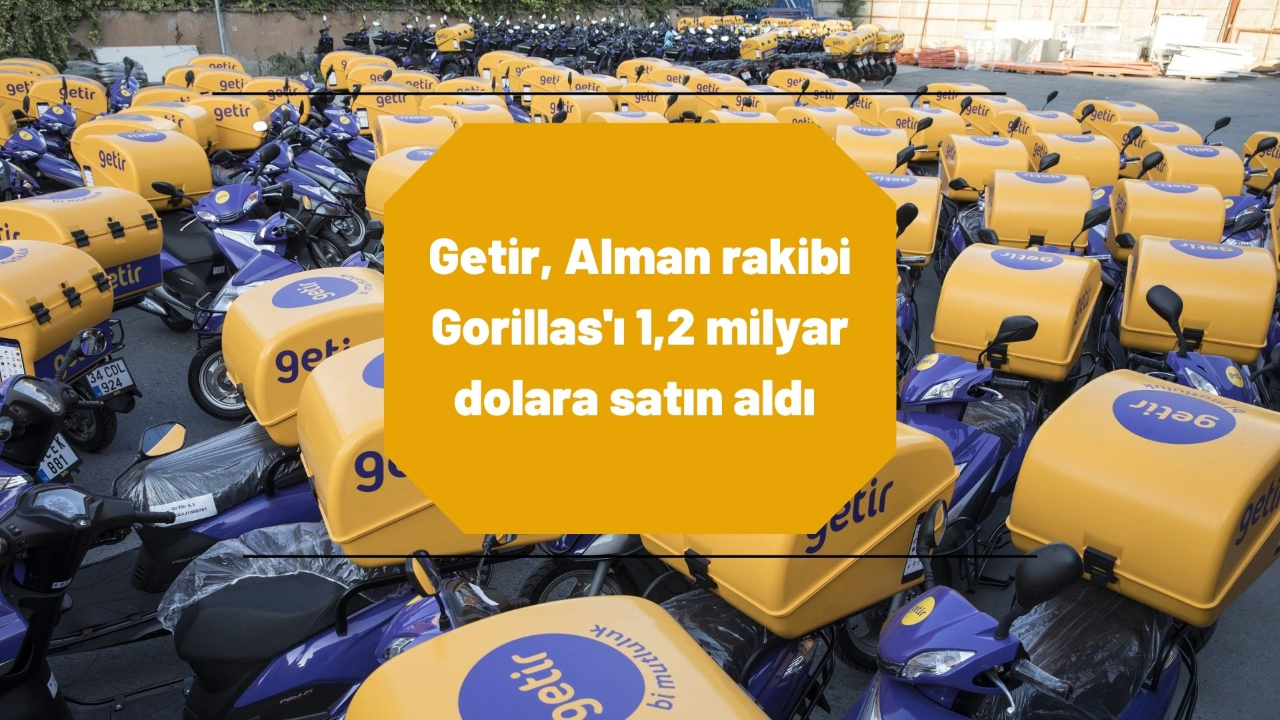 Getir, Alman rakibi Gorillas'ı 1,2 milyar dolara satın aldı satın aldı