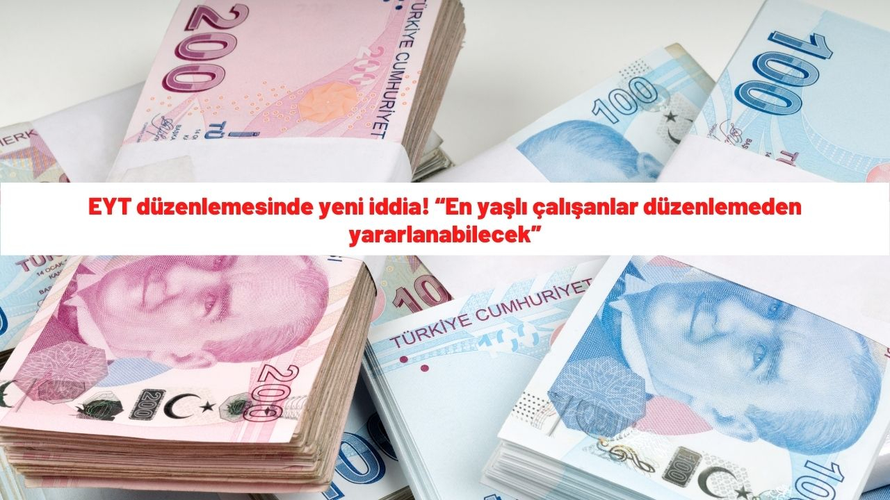 EYT düzenlemesinde yeni iddia! “En yaşlı çalışanlar düzenlemeden yararlanabilecek”
