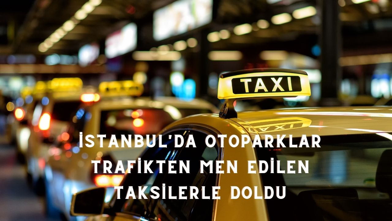 İstanbul'da otoparklar trafikten men edilen taksilerle doldu