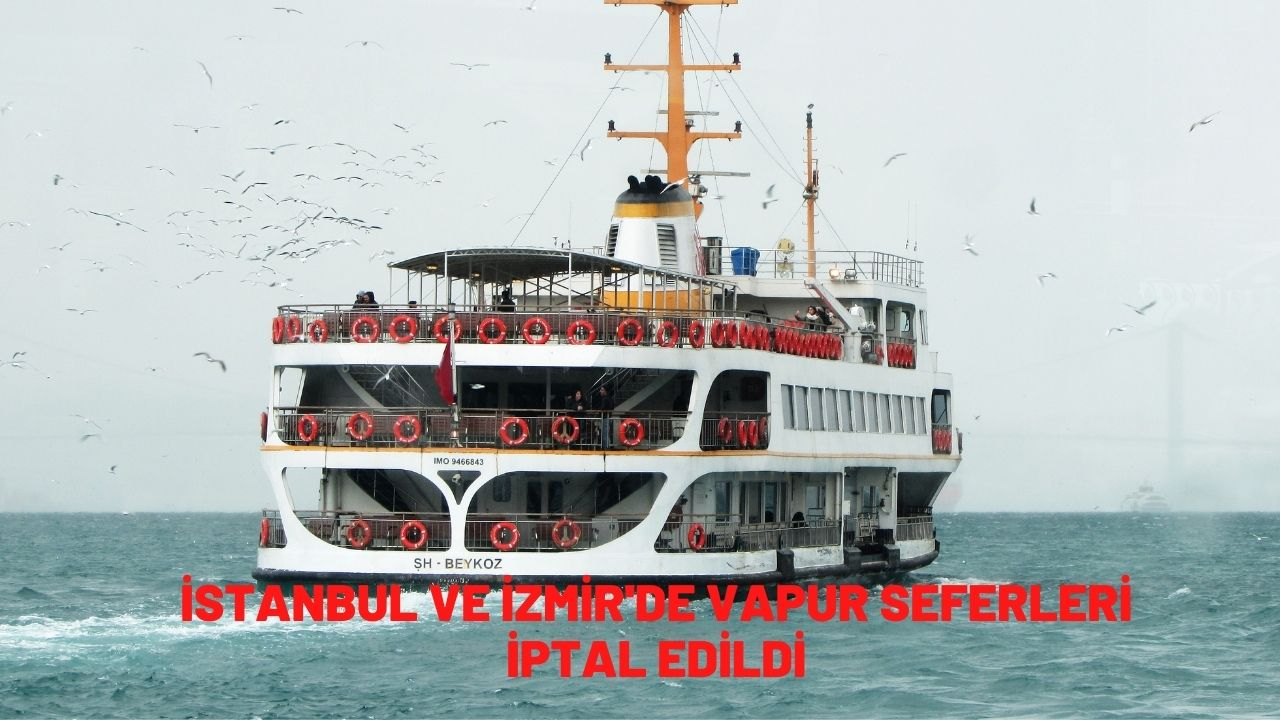 İstanbul ve İzmir'de vapur seferleri iptal edildi