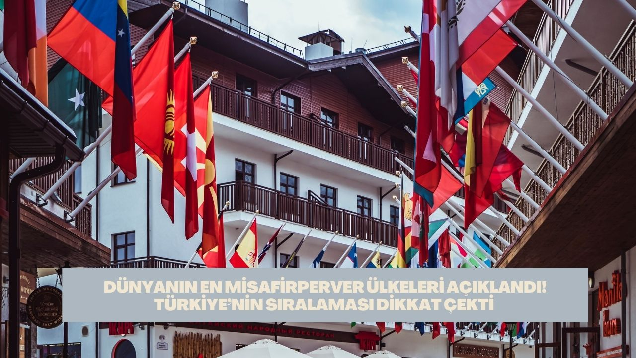 Dünyanın en misafirperver ülkeleri açıklandı! Türkiye’nin sıralaması dikkat çekti