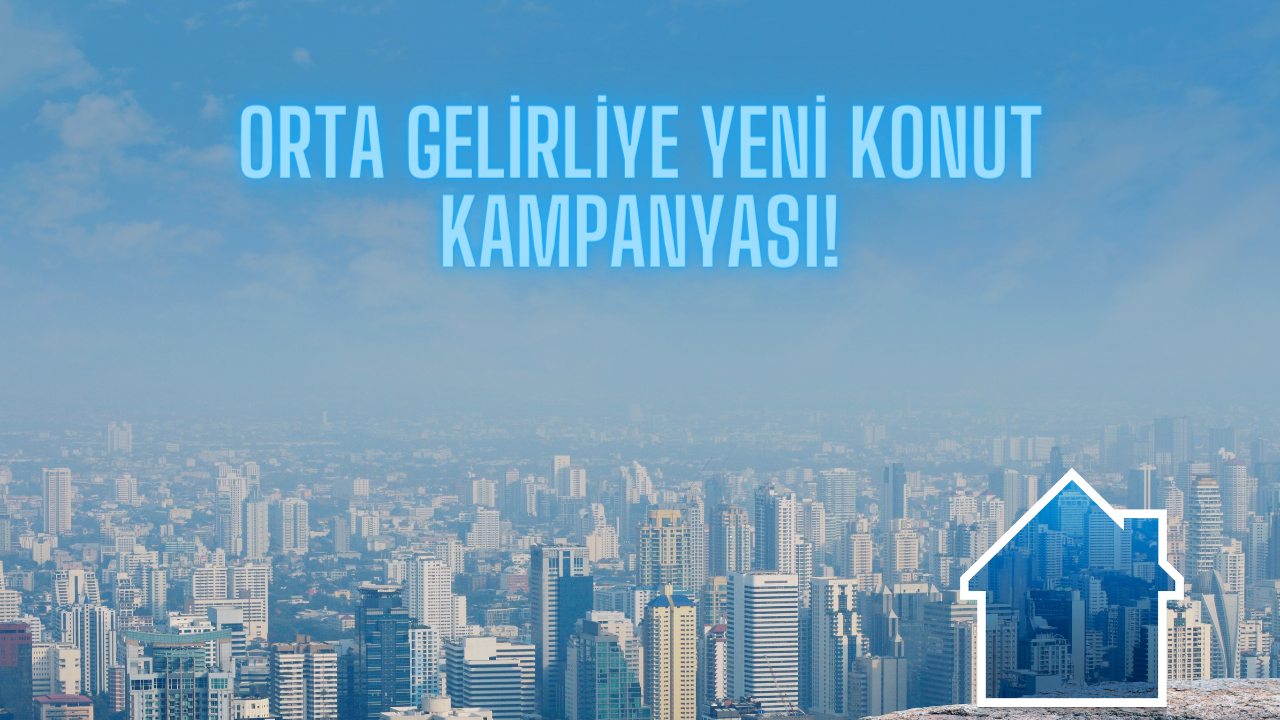 Orta gelirliye yeni konut kampanyası: Gelire göre farklı faiz oranı geliyor