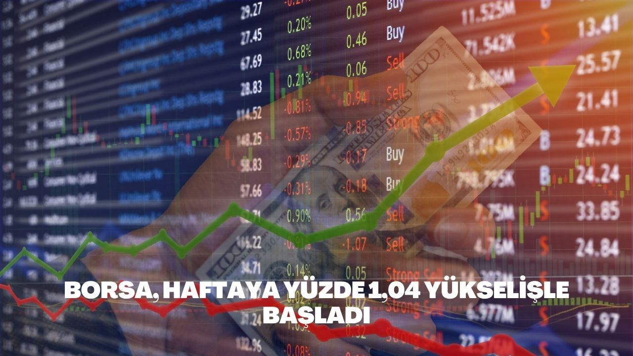 Borsa, haftaya yüzde 1,04 yükselişle başladı