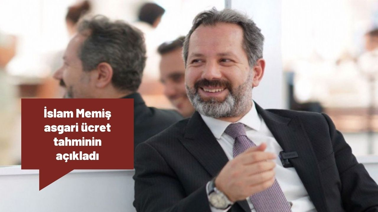 İslam Memiş asgari ücret tahminini açıkladı