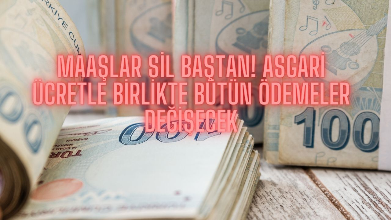 Maaşlar sil baştan! Asgari ücretle birlikte bütün ödemeler değişecek