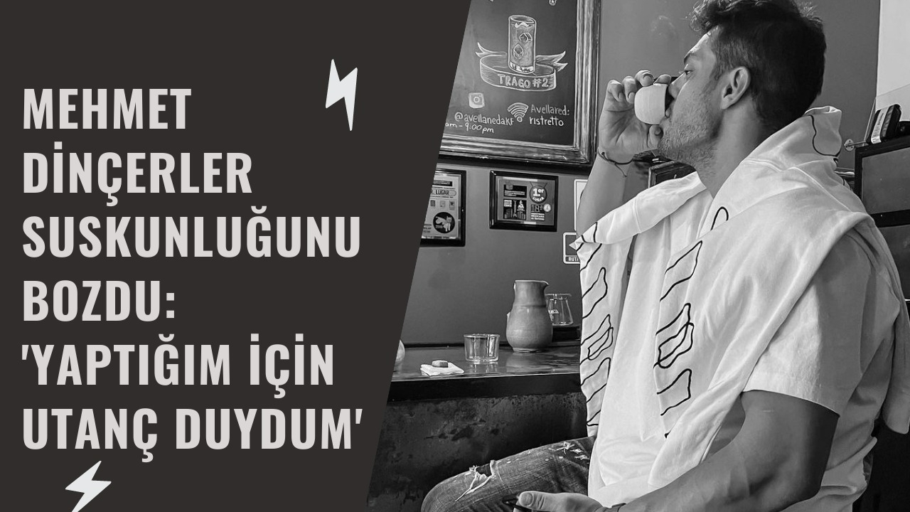 Mehmet Dinçerler suskunluğunu bozdu: 'Yaptığım için utanç duydum'
