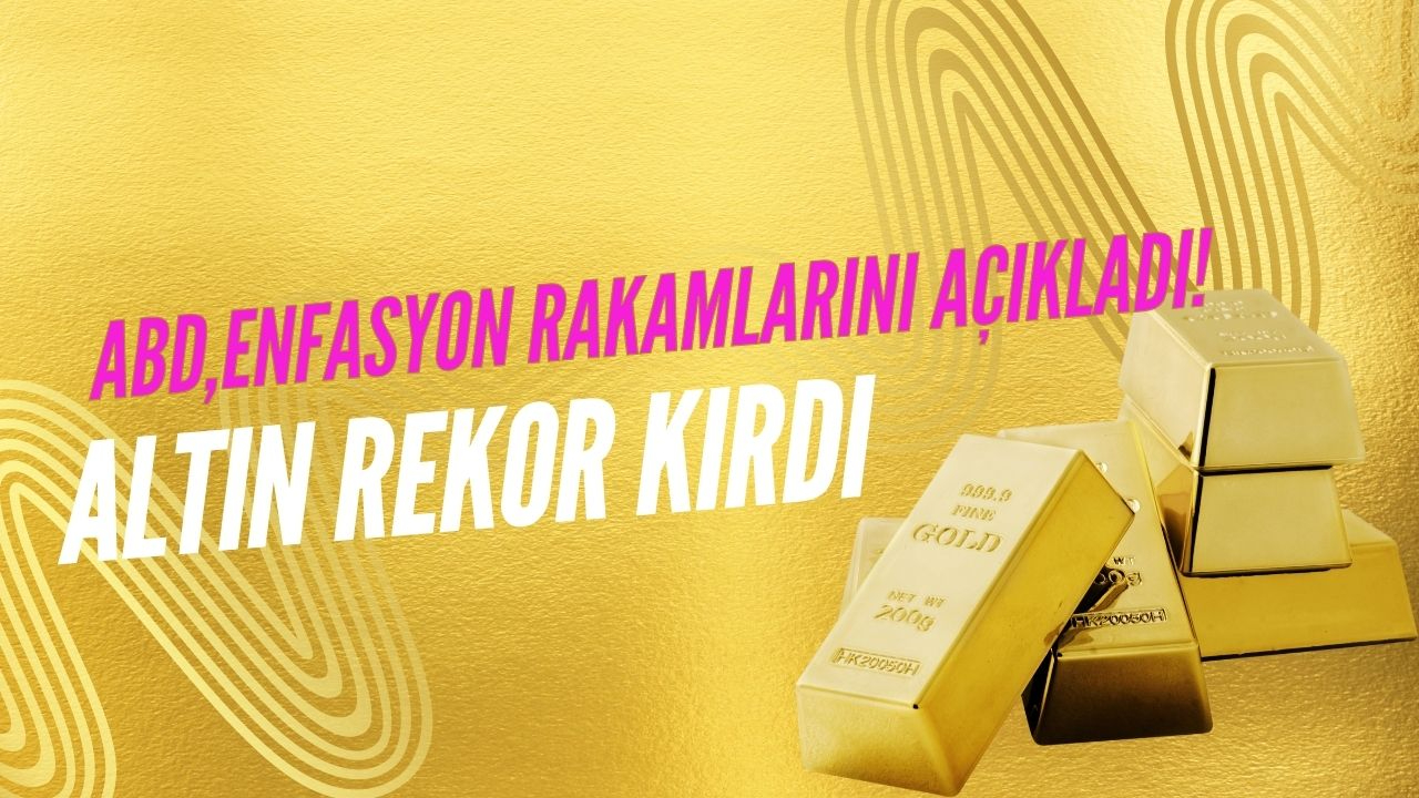 ABD enflasyon rakamlarını açıkladı! Gram altın rekor kırdı