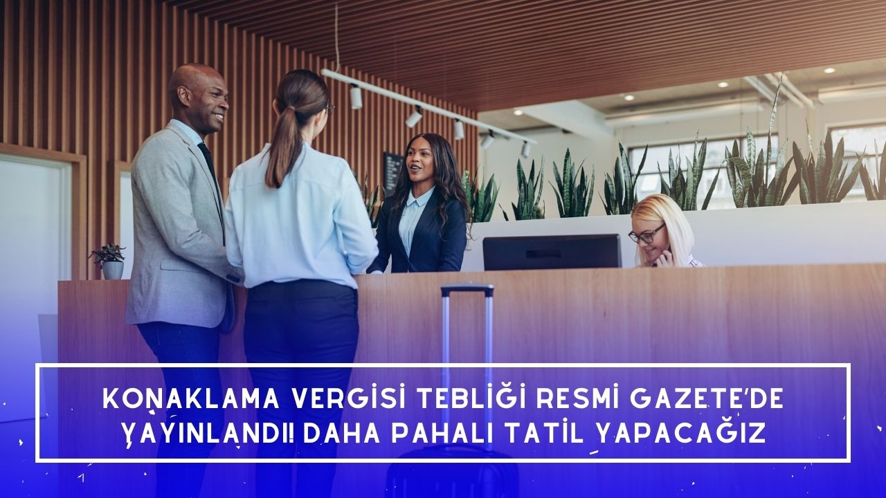 Konaklama vergisi tebliği Resmi Gazete’de yayınlandı! Daha pahalı tatil yapacağız
