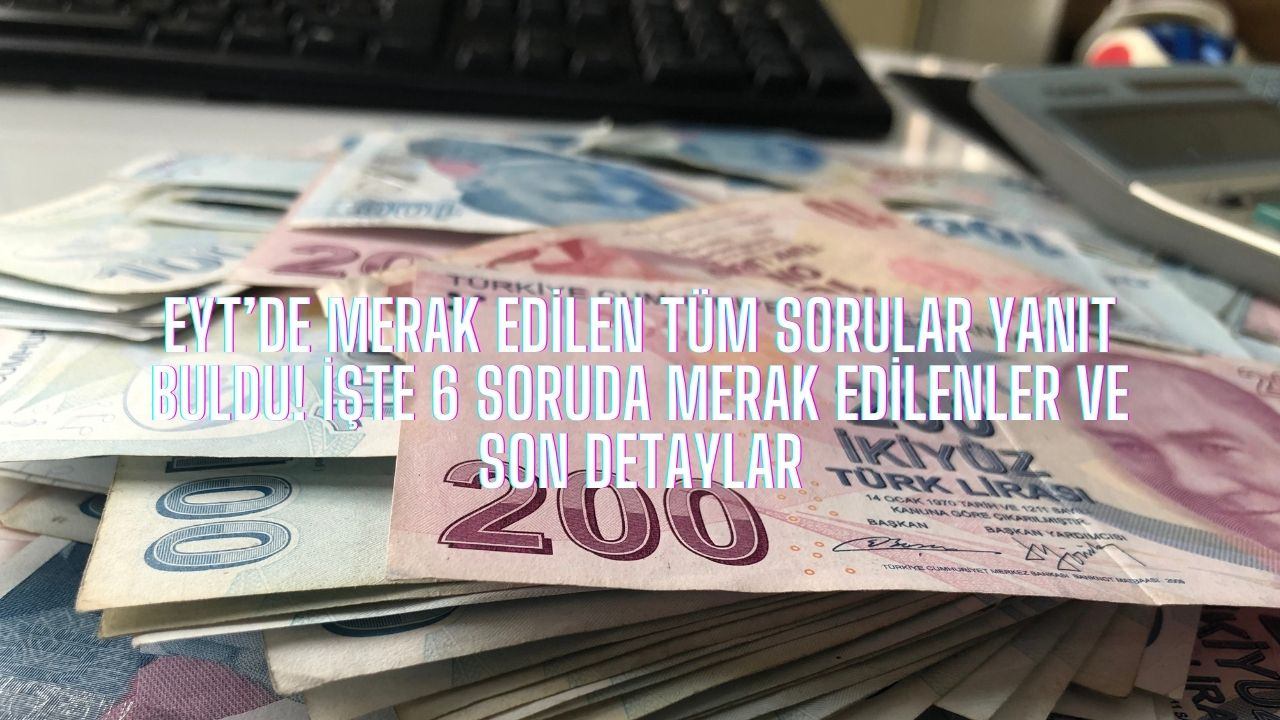 EYT’de merak edilen tüm sorular yanıt buldu! İşte 6 soruda merak edilenler ve son detaylar
