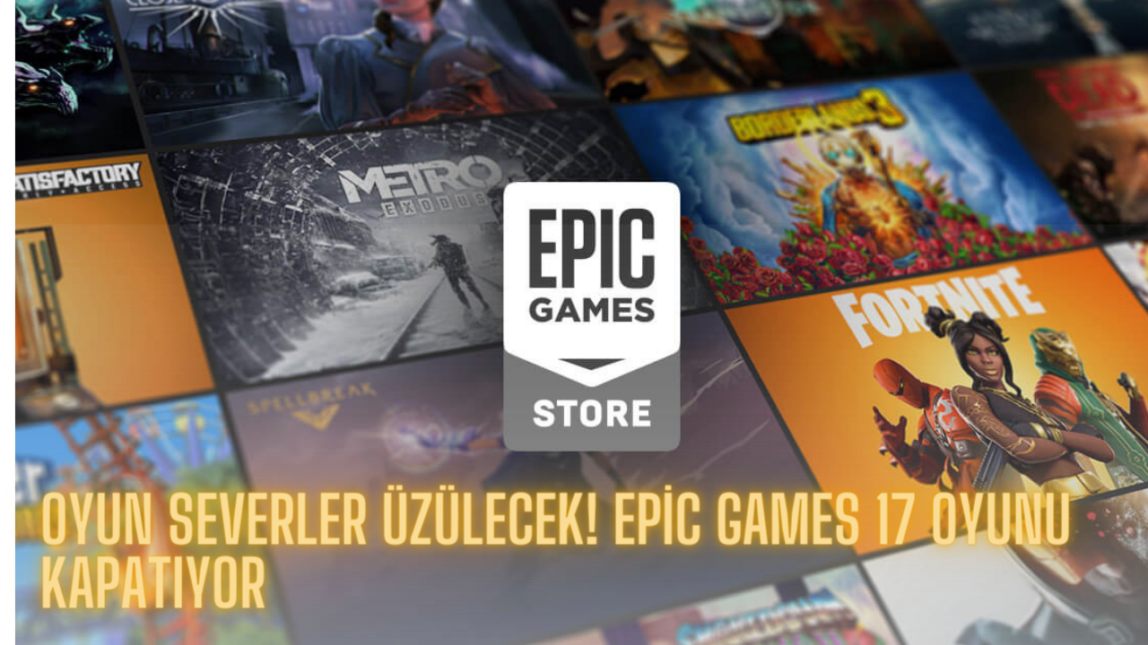 Oyun severler üzülecek! Epic Games 17 oyunu kapatıyor: İşte liste