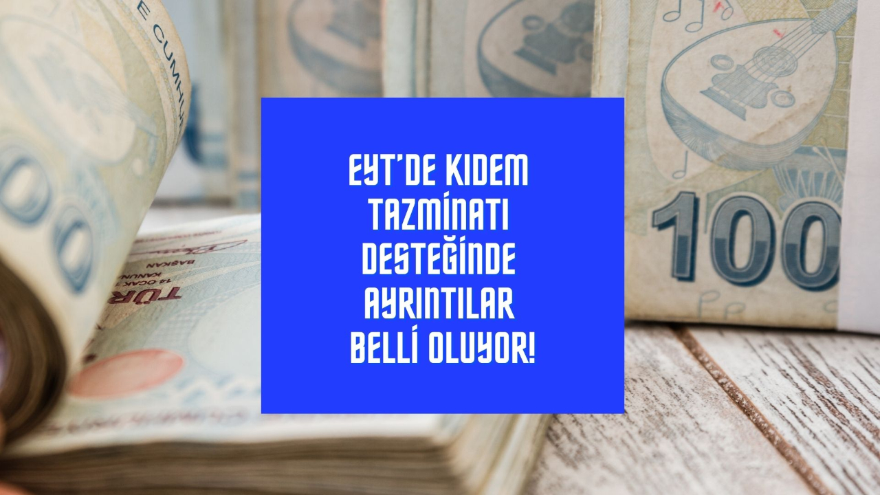 EYT’de kıdem tazminatı desteğinde ayrıntılar belli oluyor! Ödemesiz dönem ve yüzde 75 kefalet oranı