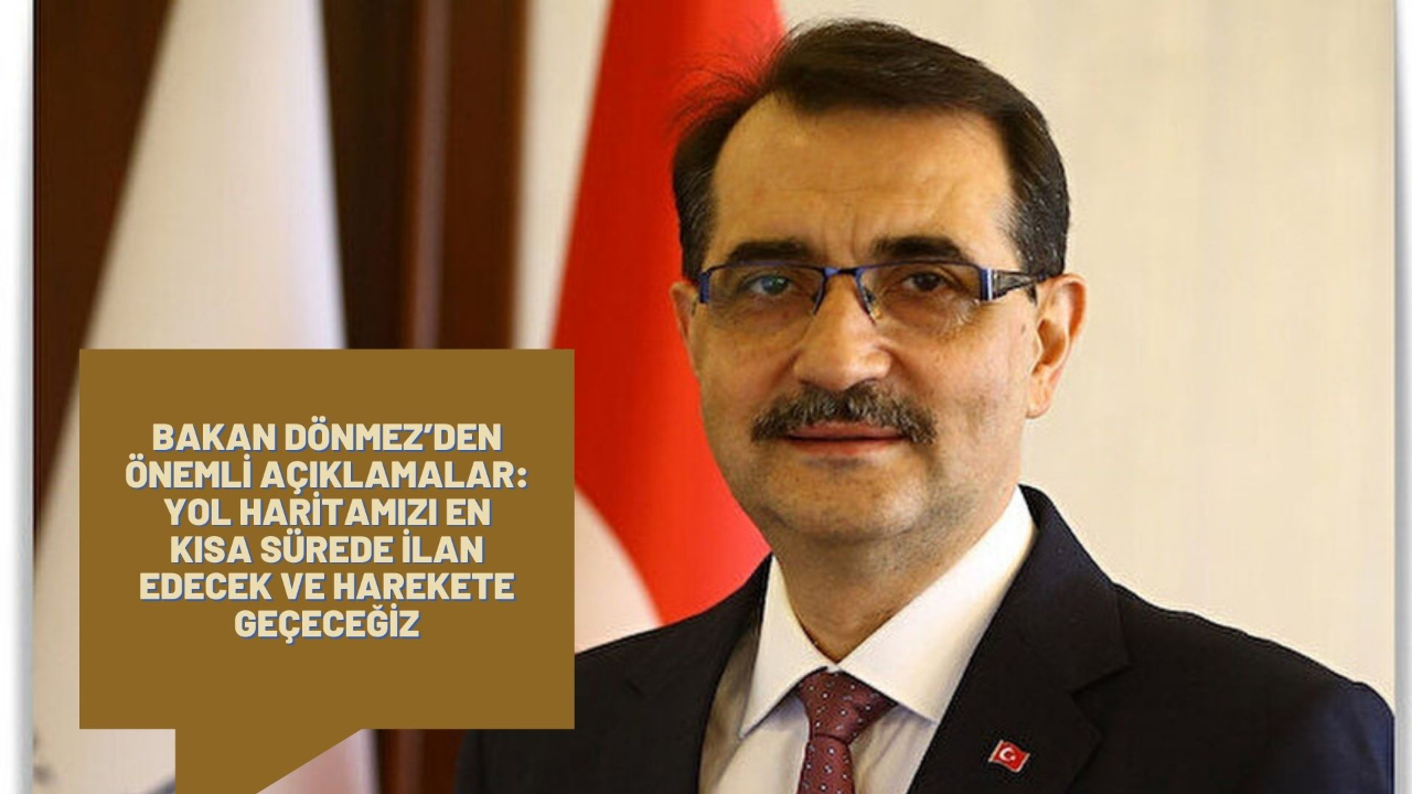 Bakan Dönmez’den önemli açıklamalar : Yol haritamızı en kısa sürede ilan edecek ve harekete geçeceğiz
