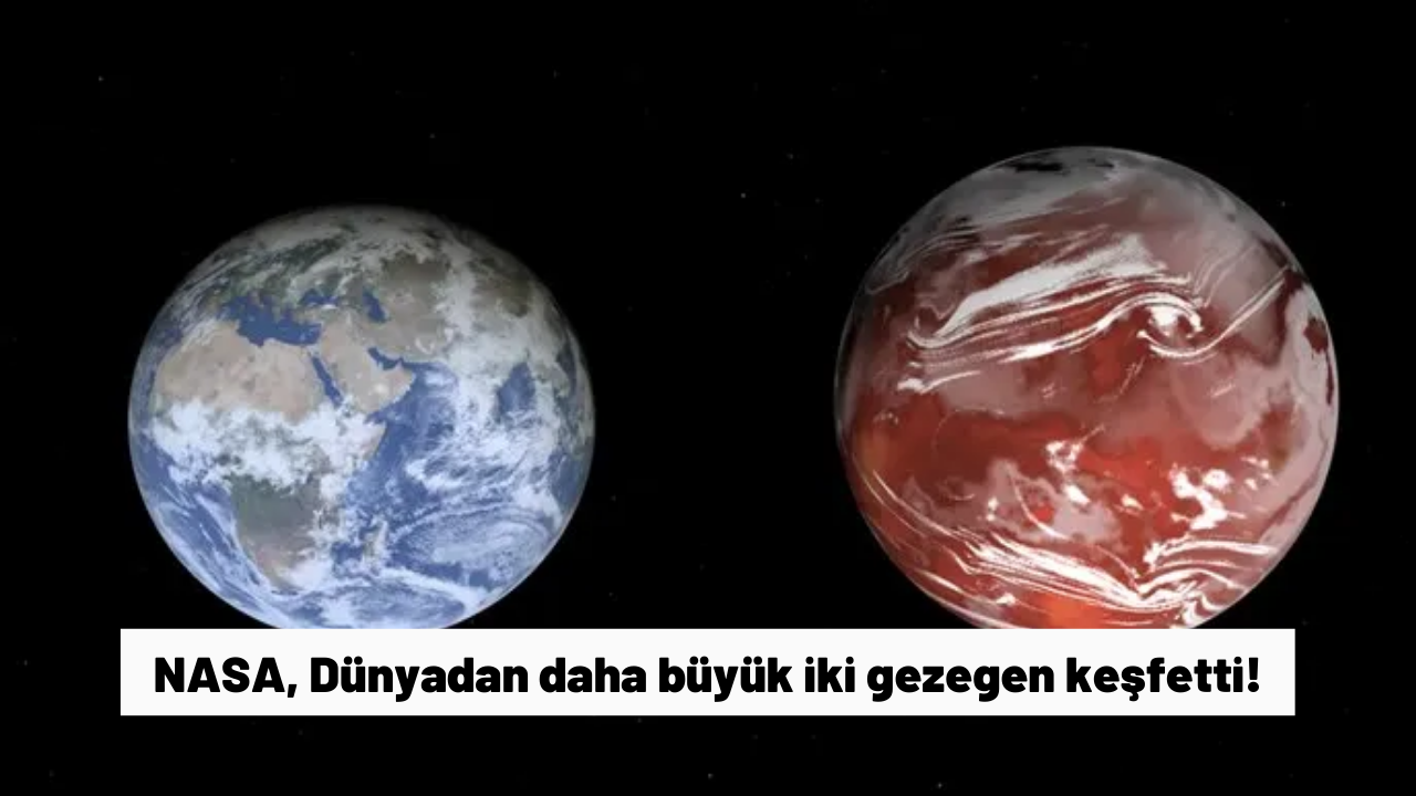 NASA, Dünyadan daha büyük iki gezegen keşfetti!