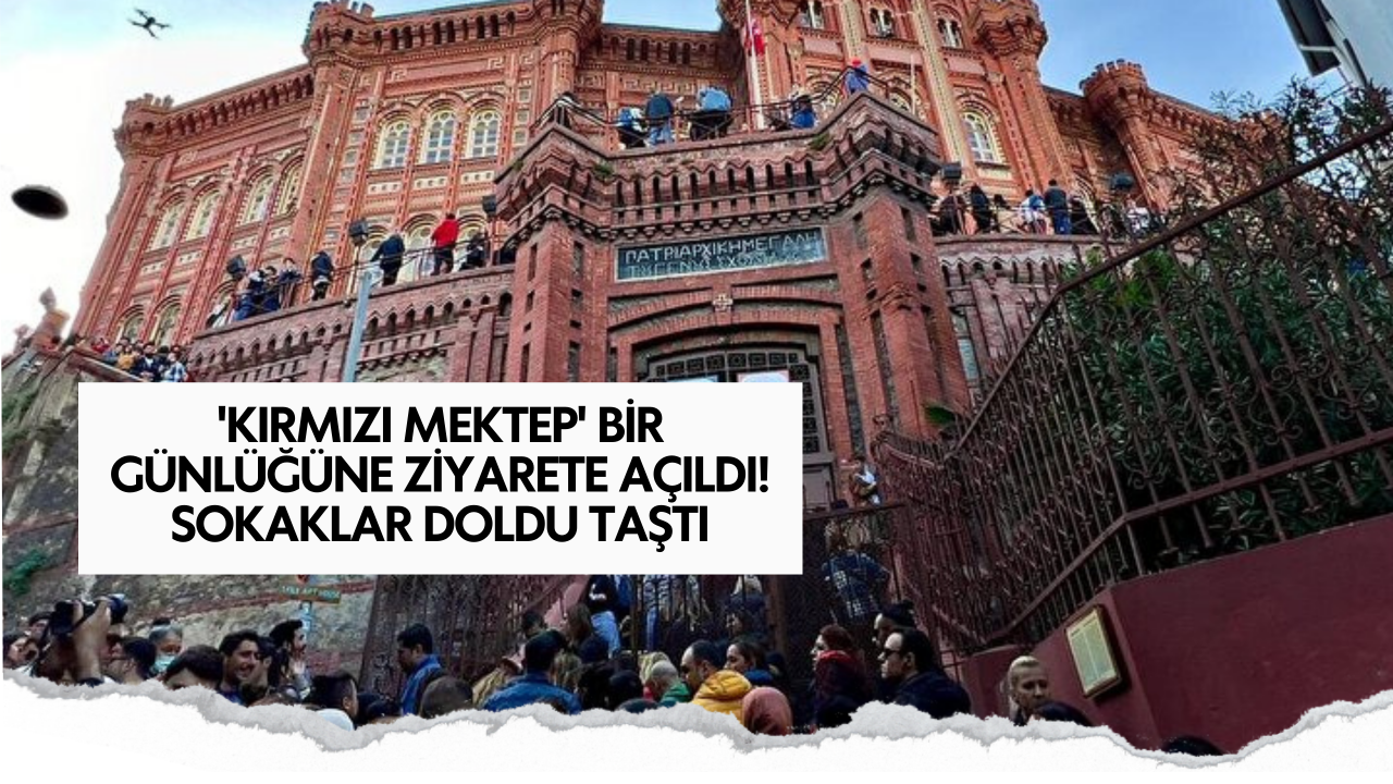 'Kırmızı Mektep' bir günlüğüne ziyarete açıldı! Sokaklar doldu taştı
