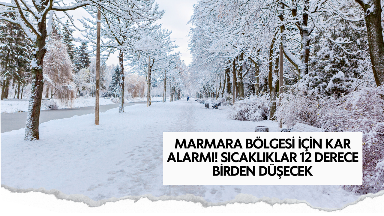 Marmara Bölgesi için kar alarmı! Sıcaklıklar 12 derece birden düşecek! 10 kente sarı kodlu uyarı var