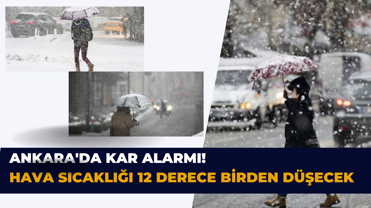 Ankara'da kar alarmı! Hava sıcaklığı 12 derece birden düşecek
