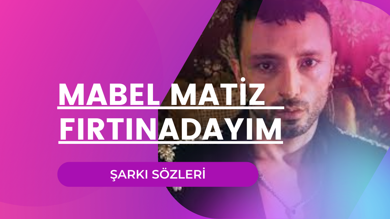 Mabel Matiz - Fırtınadayım şarkı sözleri | Lyrics