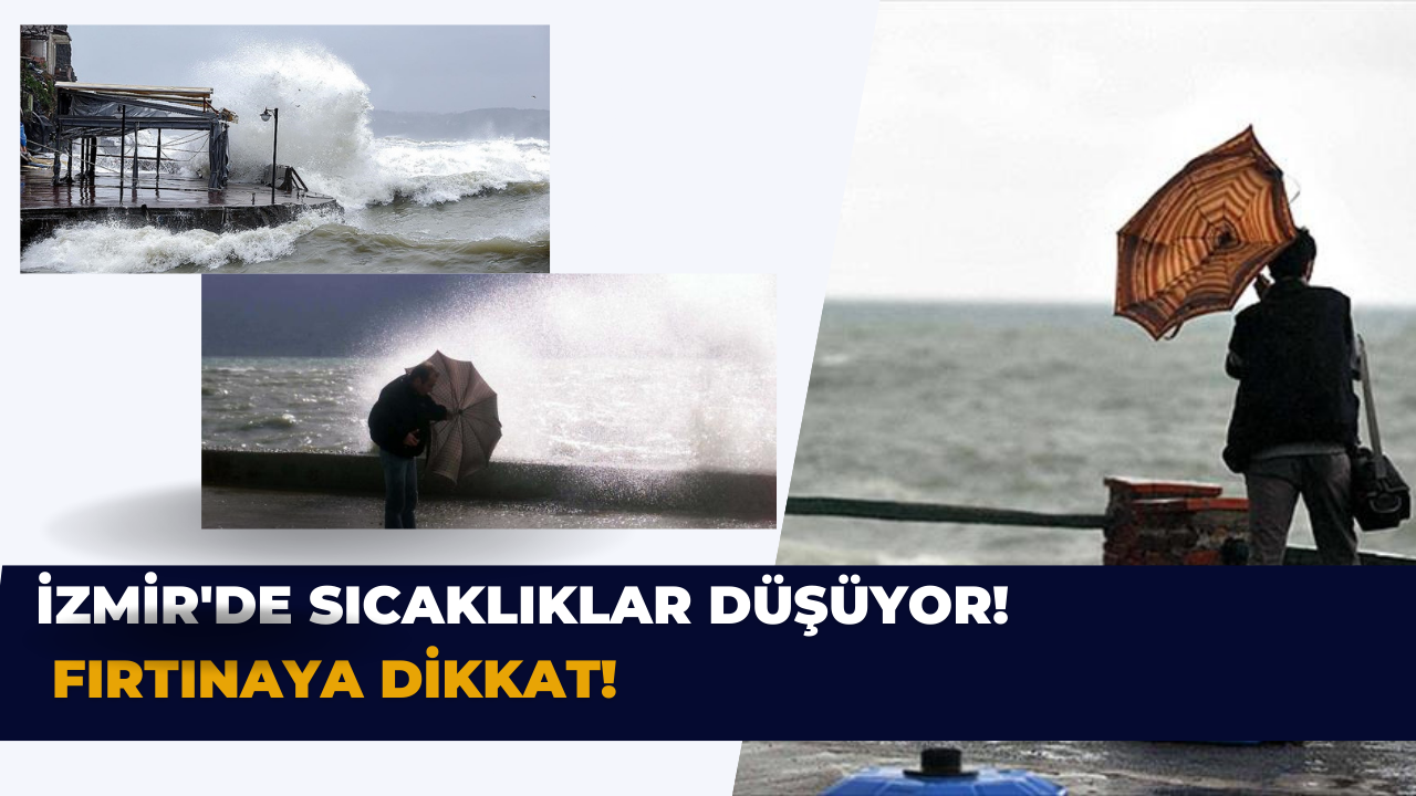 İzmir'de hava sıcaklığı düşüyor! Fırtınaya dikkat!