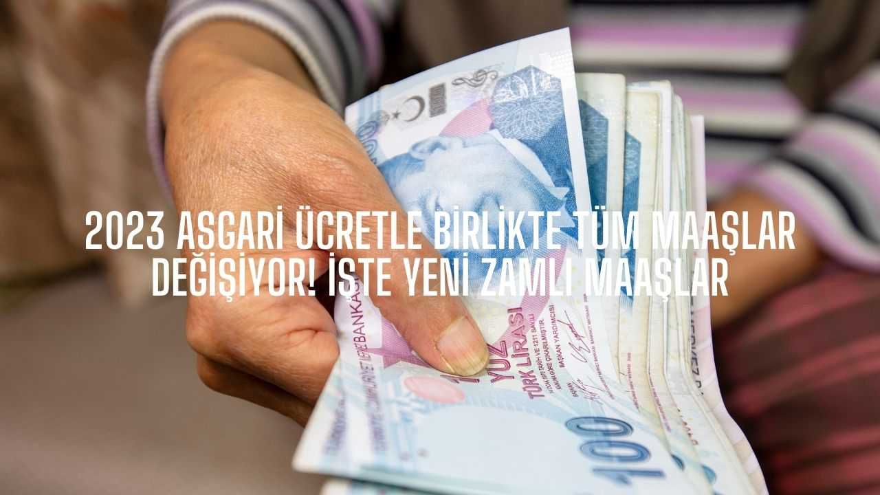2023 Asgari ücretle birlikte tüm maaşlar değişiyor! İşte yeni zamlı maaşlar