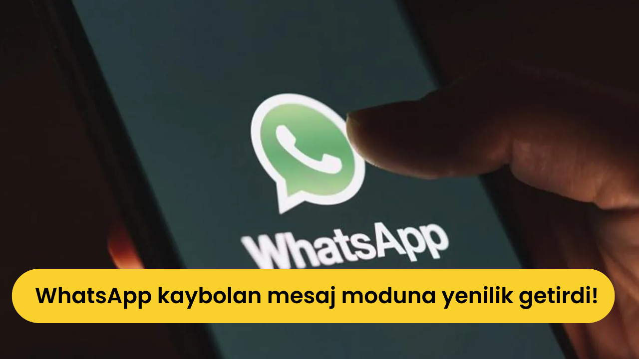 WhatsApp kaybolan mesaj moduna yenilik getirdi!