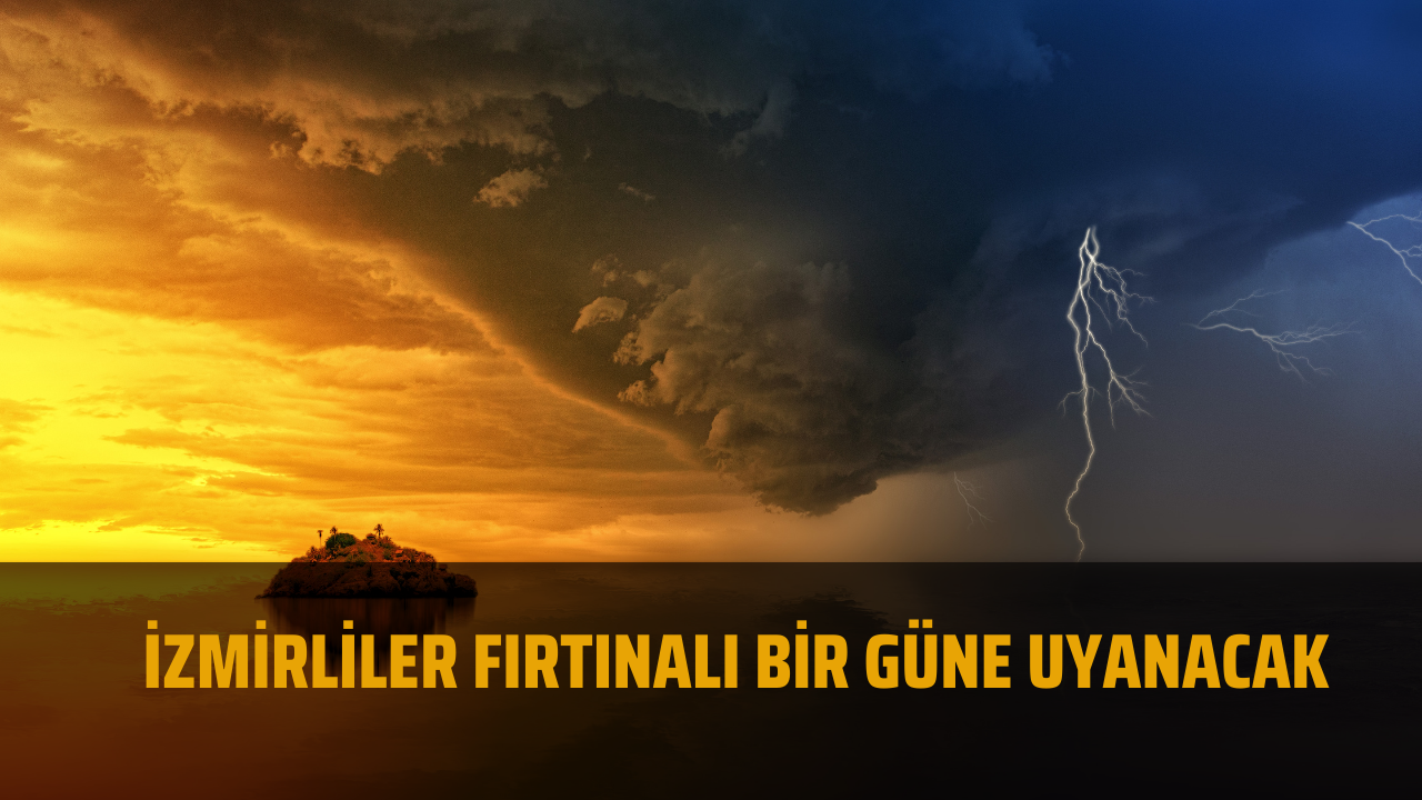 İzmirliler fırtınalı bir güne uyanacak