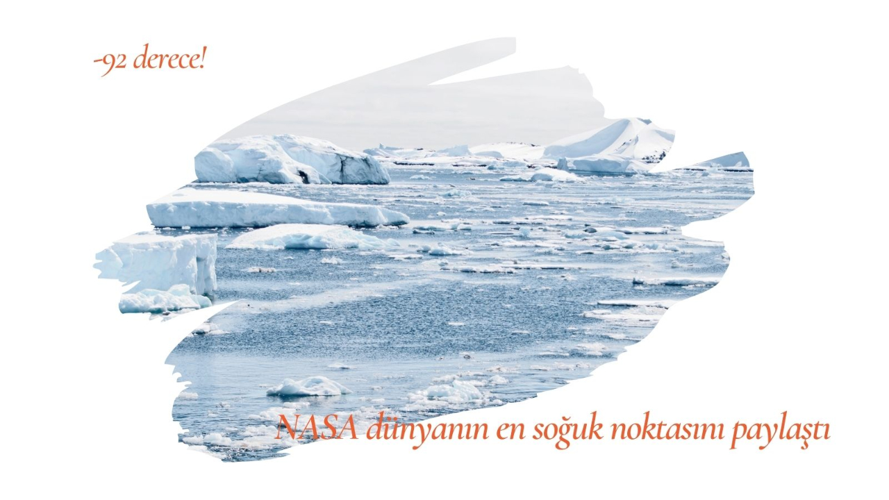 -92 derece! NASA dünyanın en soğuk noktasını paylaştı