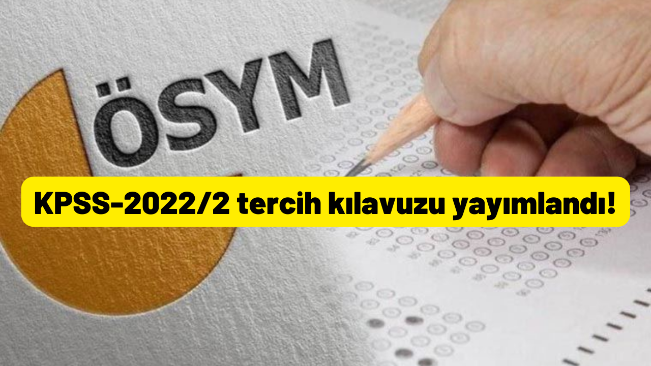 KPSS-2022/2 tercih kılavuzu yayımlandı! KPSS tercih ekranı!