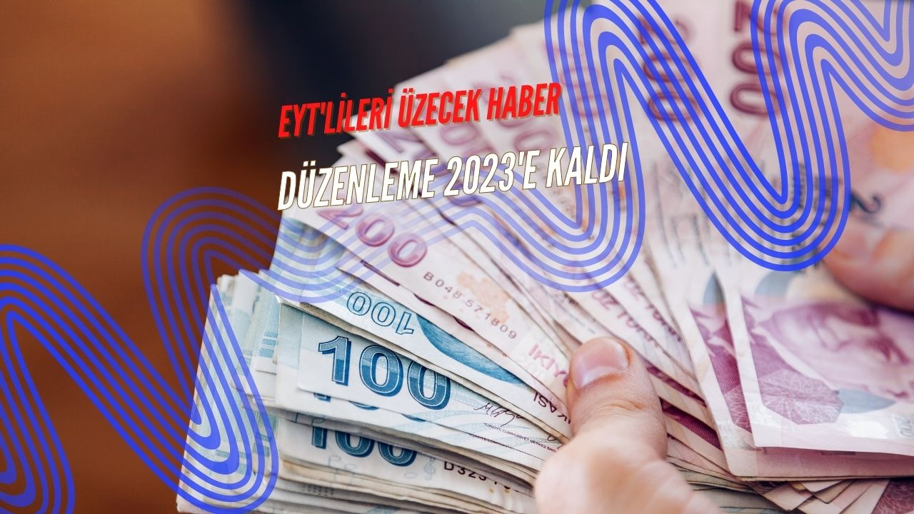 EYT’lileri üzecek haber geldi! Düzenleme 2023'e sarktı