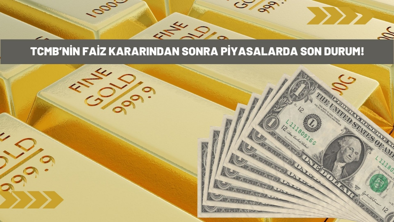 Merkez Bankası’nın faiz kararından sonra piyasalarda son durum! İşte güncel altın, dolar ve euro fiyatları