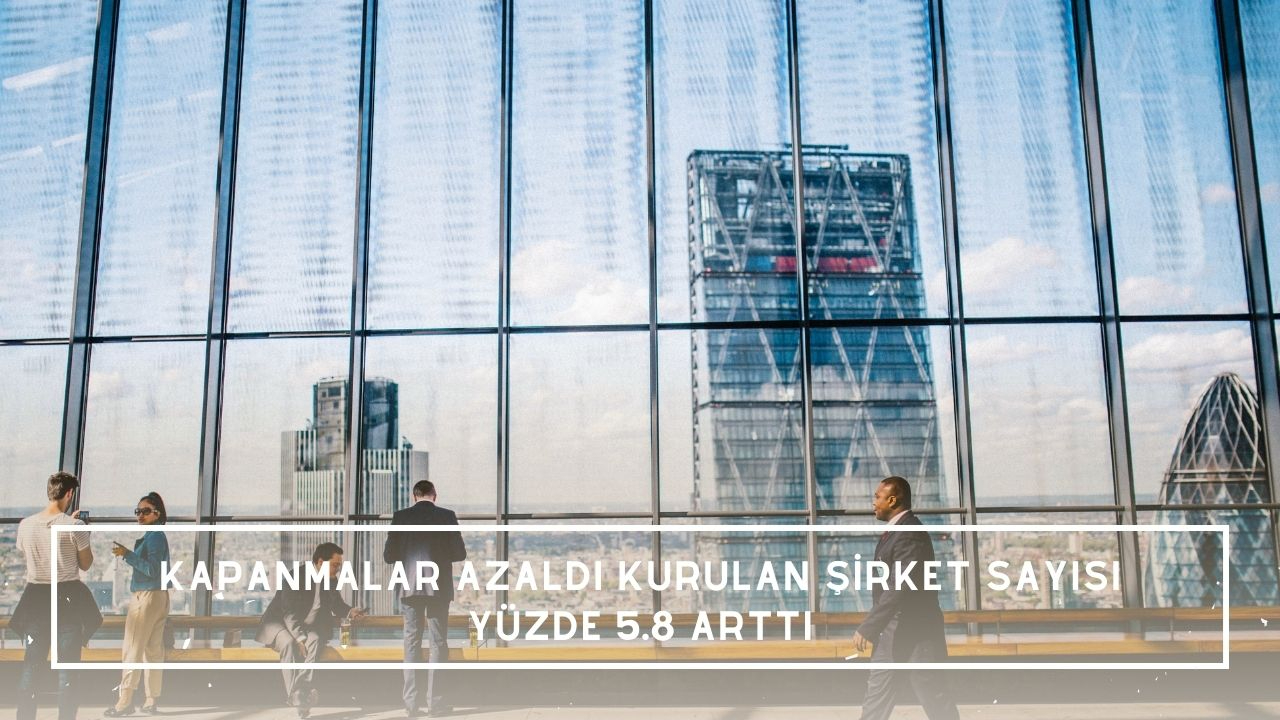 Kapanmalar azaldı kurulan şirket sayısı yüzde 5.8 arttı! TOBB, 2022 yılı Kasım ayına ilişkin kurulan-kapanan şirket istatistiklerini açıkladı