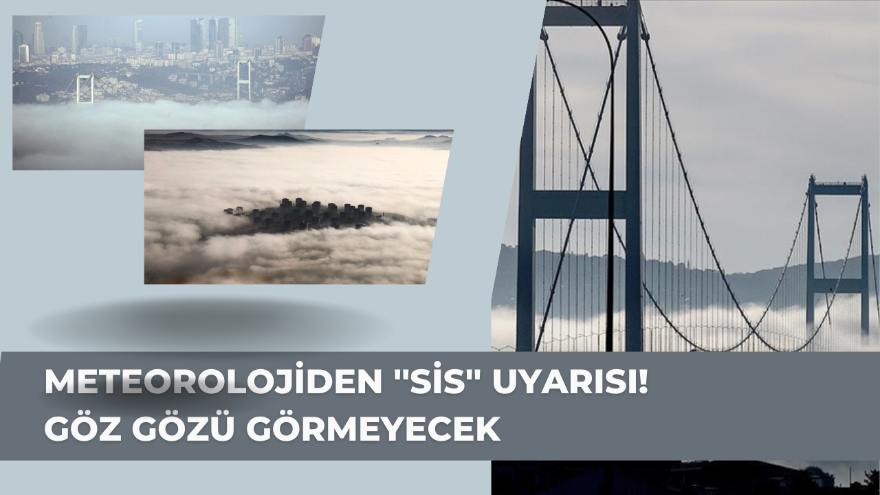Meteorolojiden ''sis'' uyarısı! Göz gözü görmeyecek