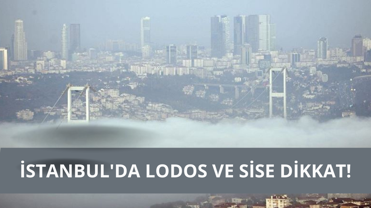İstanbul'da lodos ve sise dikkat!