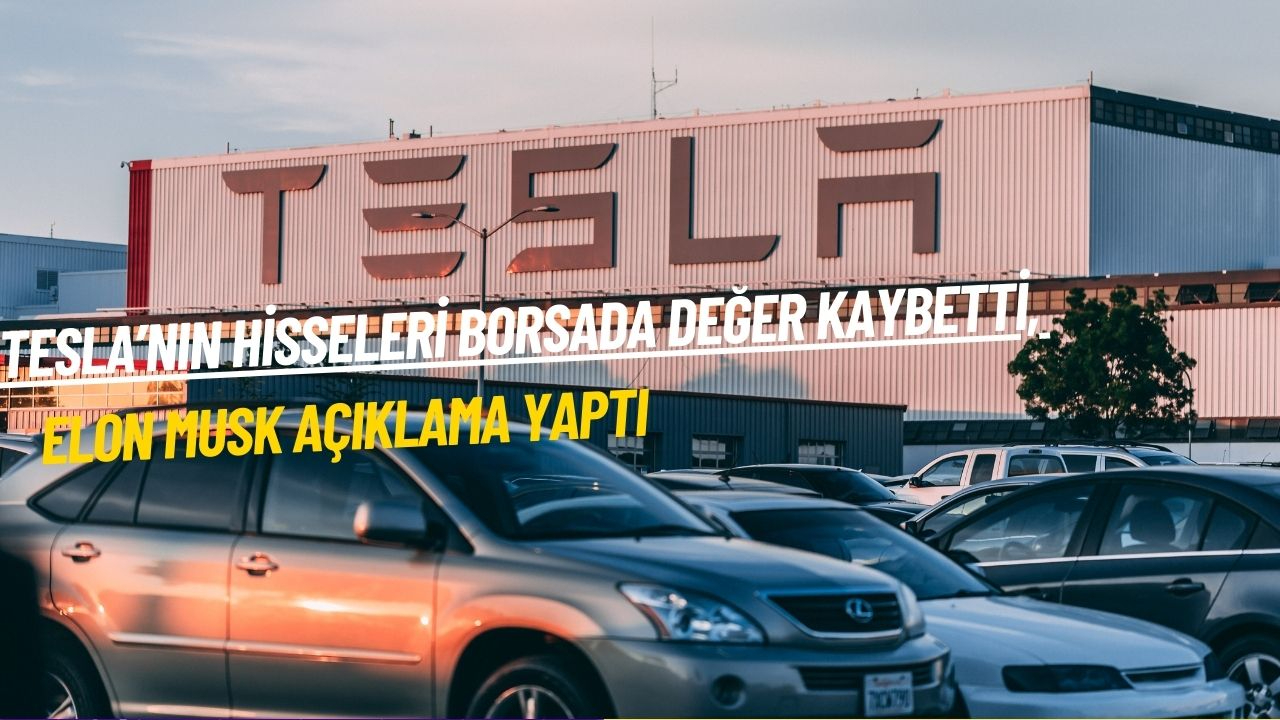 Tesla’nın hisseleri borsada değer kaybetti, Elon Musk açıklama yaptı